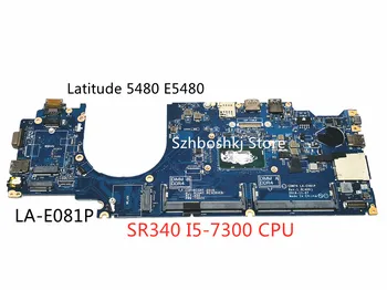 DELL Latitude E5480 Sülearvuti Emaplaadi CN-05Y099 05Y099 5Y099 CDM70 LA-E081P w SR340 I5-7300u CPU DDR4 Peamine juhatuse Test
